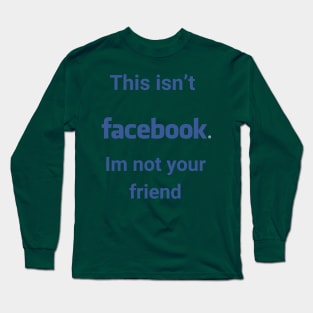 Not Facebook Long Sleeve T-Shirt